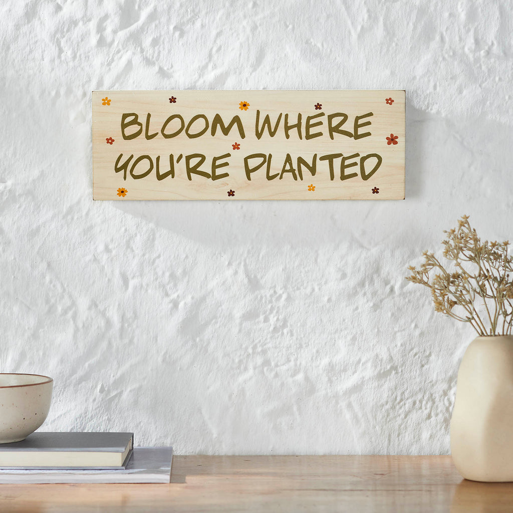 Spring In Bloom Bloom Where You're Planted Wall Sign